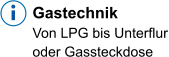Gastechnik  Von LPG bis Unterflur oder Gassteckdose