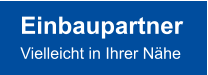 Einbaupartner Vielleicht in Ihrer Nähe