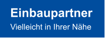 Einbaupartner Vielleicht in Ihrer Nähe